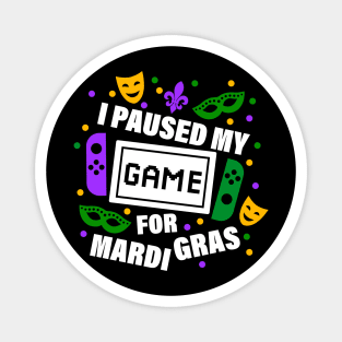 I Paused My Game for Mardi Gras Magnet